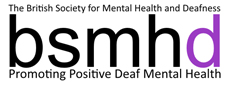 British Society for Mental Health and Deafness  - British Society for Mental Health and Deafness 
